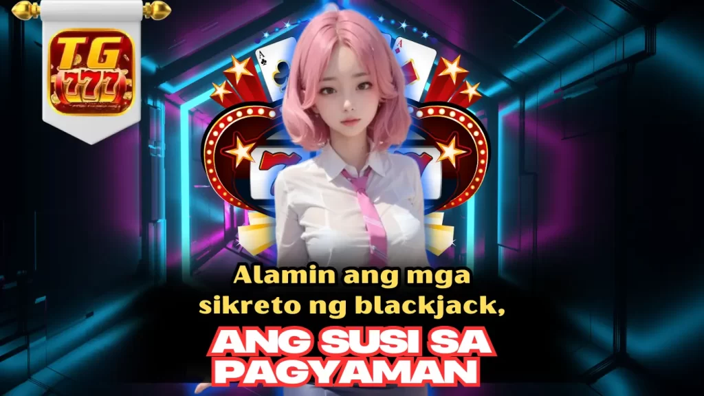 Alamin ang mga sikreto ng blackjack, ang susi sa pagyaman