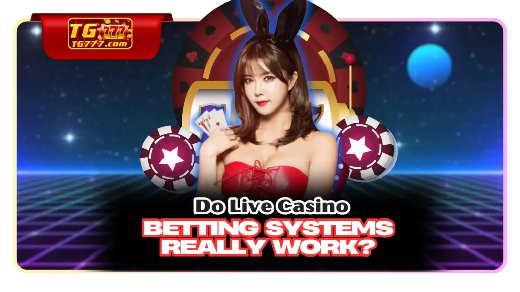 Do Live Casino Betting Systems Really Work?